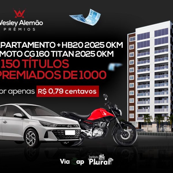 EDIÇÃO 38 - APARTAMENTO + HB20 2025 0KM + CG 160 TITAN 2025 0KM